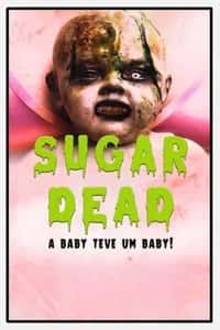 Sugar Dead - A Baby teve um Baby!
